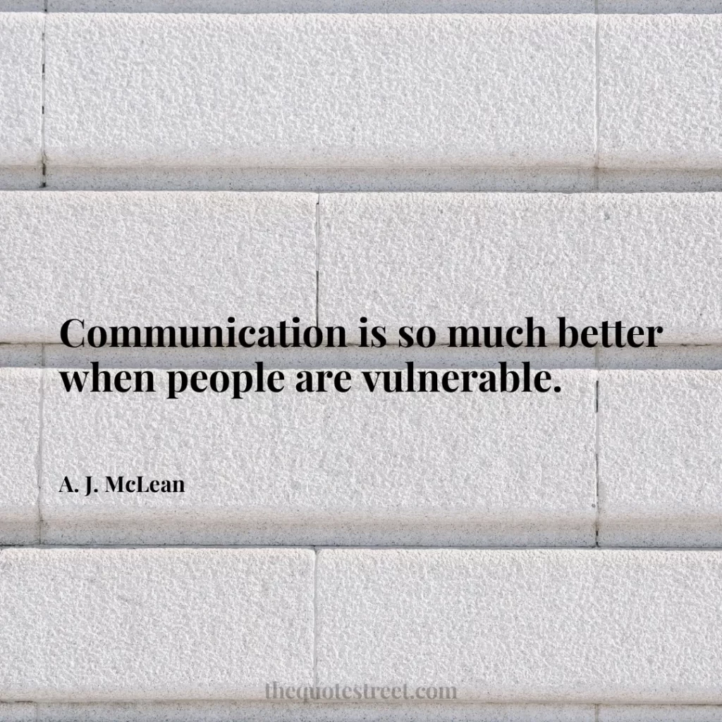 Communication is so much better when people are vulnerable. - A. J. McLean