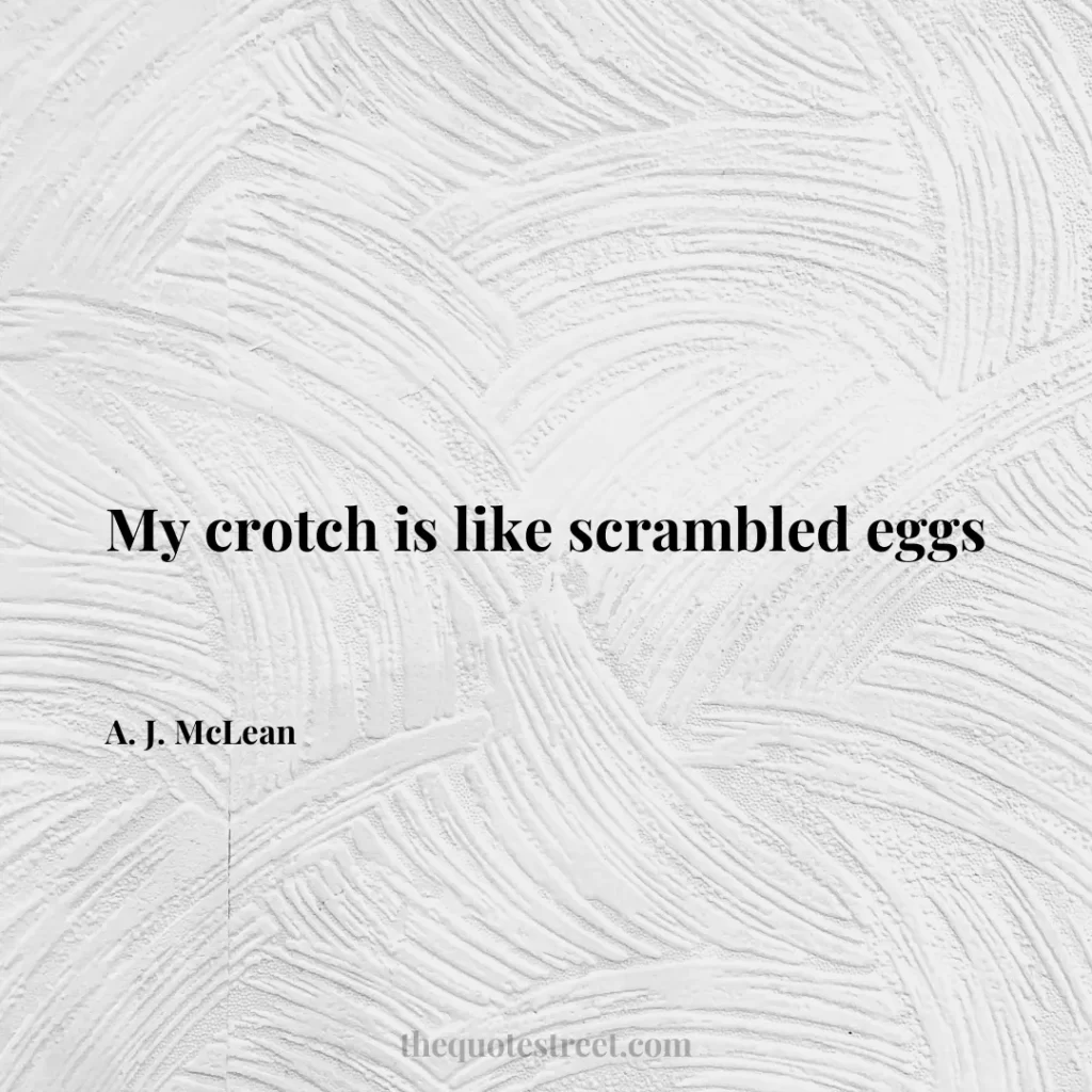 My crotch is like scrambled eggs - A. J. McLean