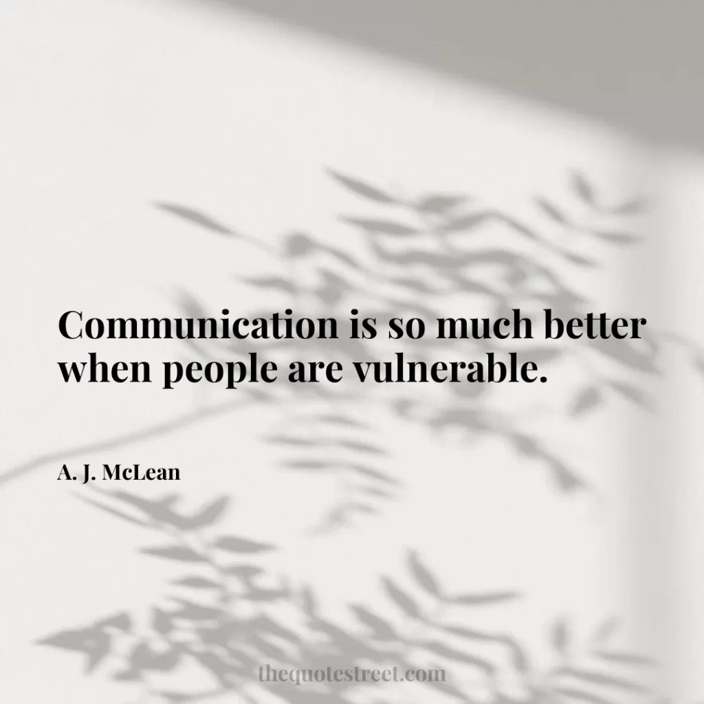 Communication is so much better when people are vulnerable. - A. J. McLean