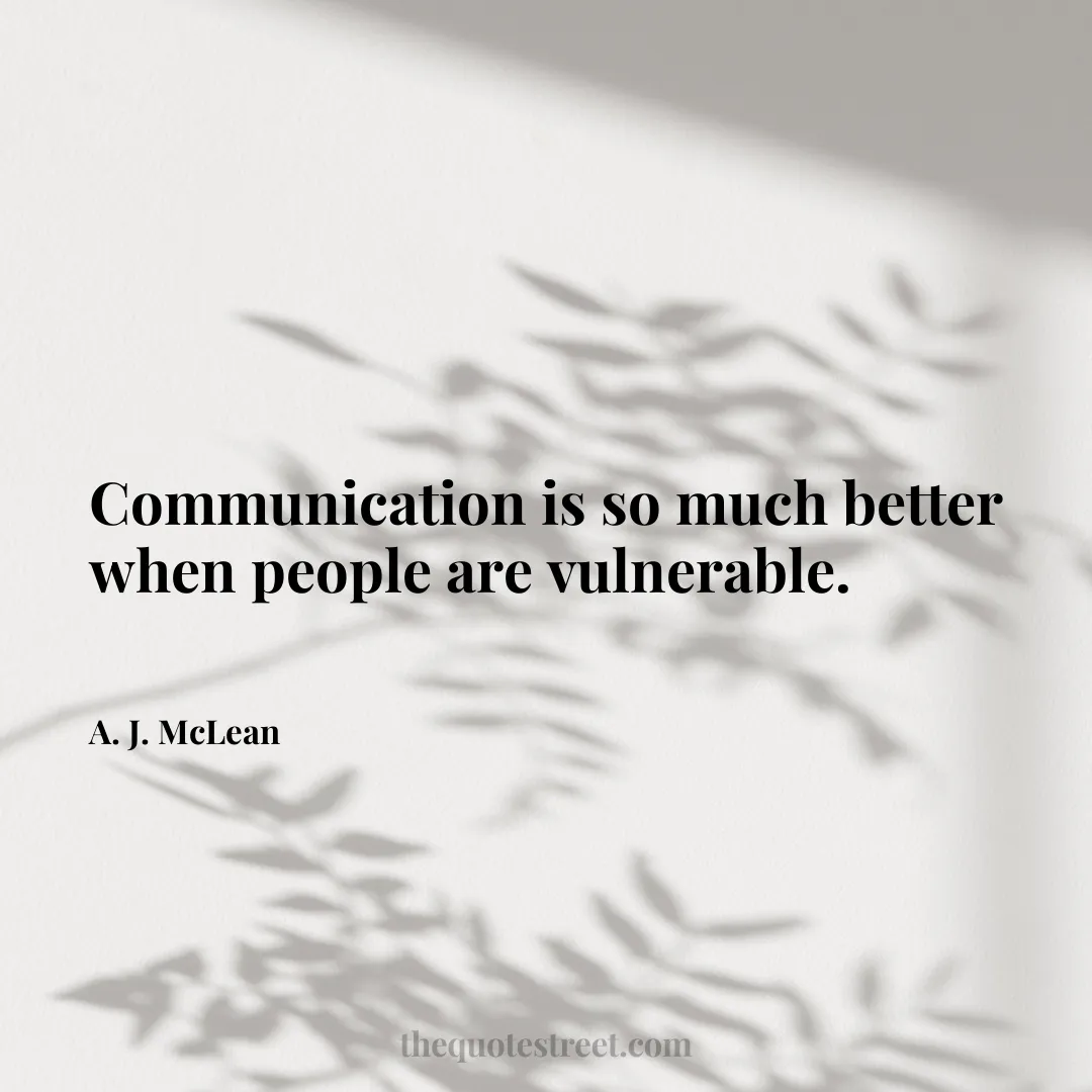 Communication is so much better when people are vulnerable. - A. J. McLean