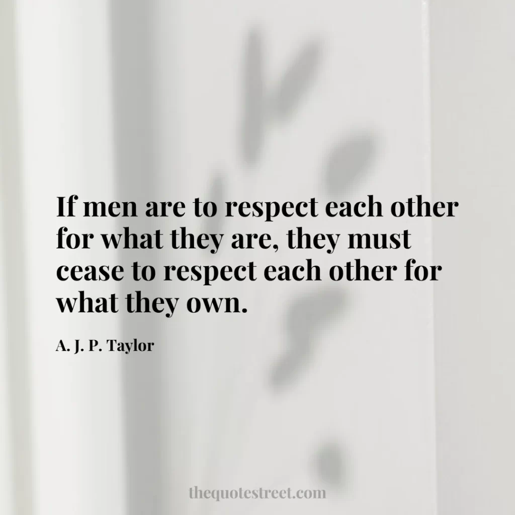 If men are to respect each other for what they are