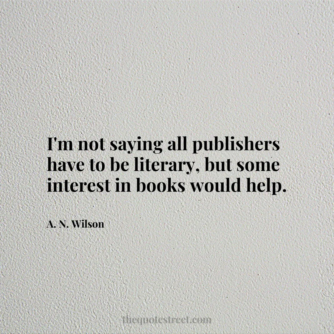 I'm not saying all publishers have to be literary