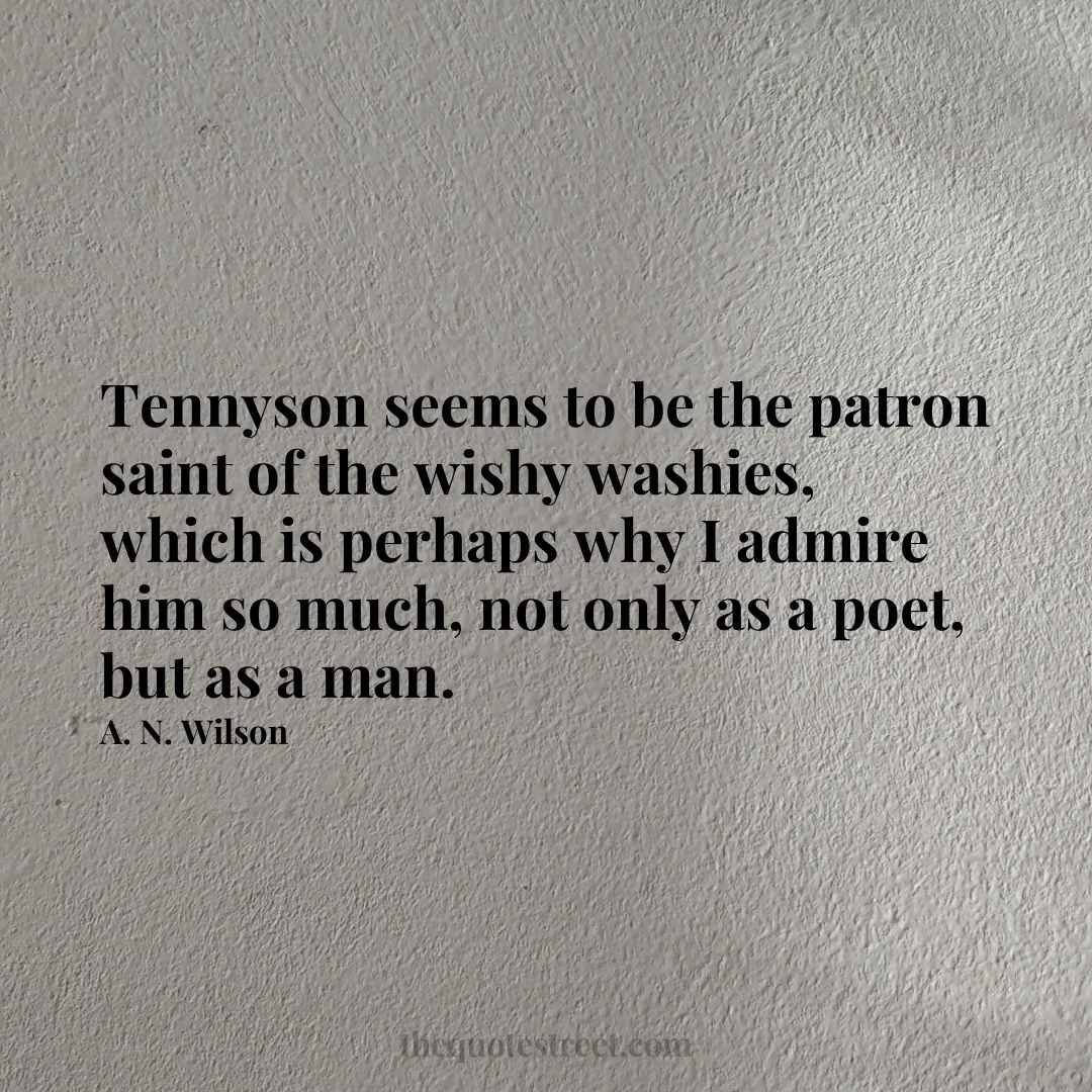 Tennyson seems to be the patron saint of the wishy washies