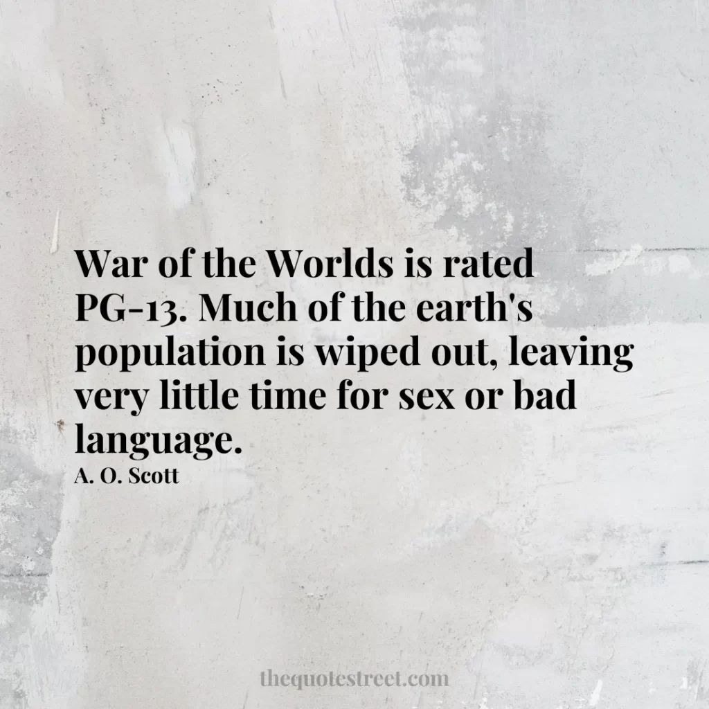 War of the Worlds is rated PG-13. Much of the earth's population is wiped out