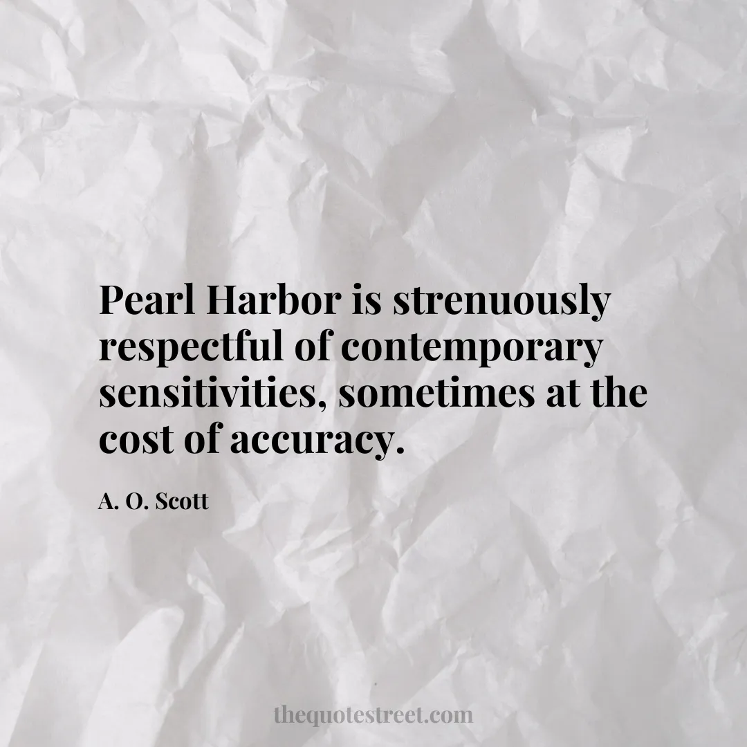 Pearl Harbor is strenuously respectful of contemporary sensitivities