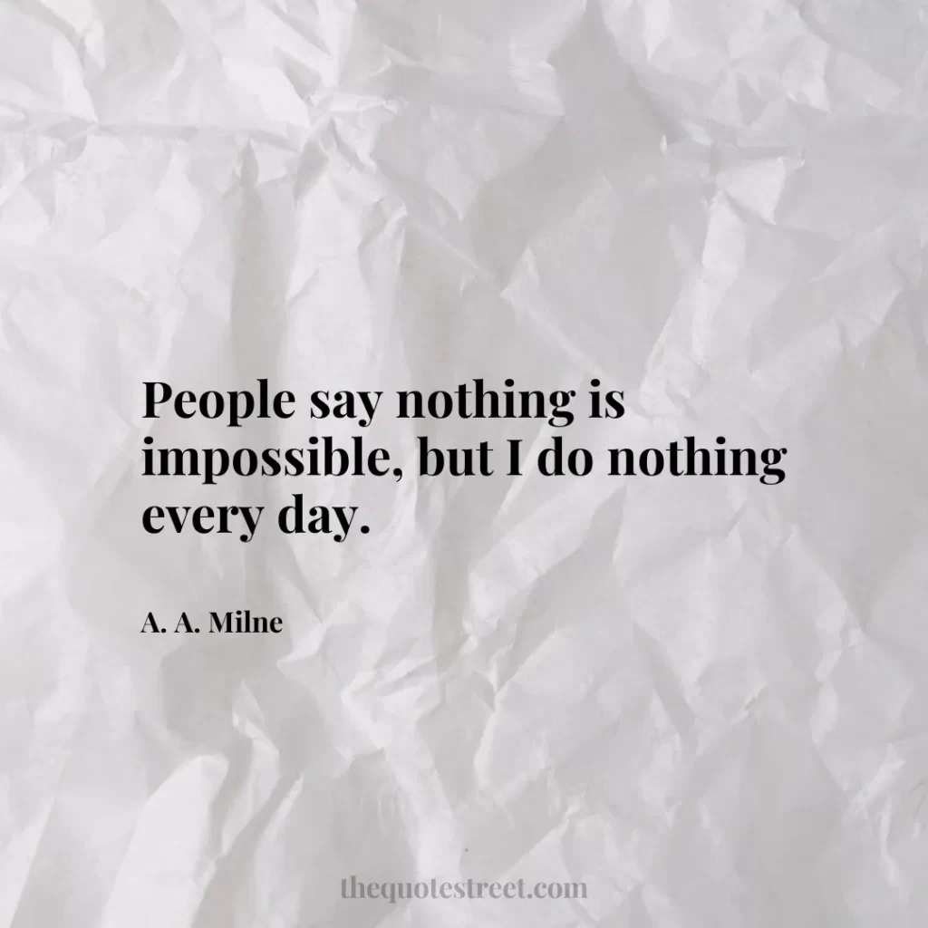 People say nothing is impossible