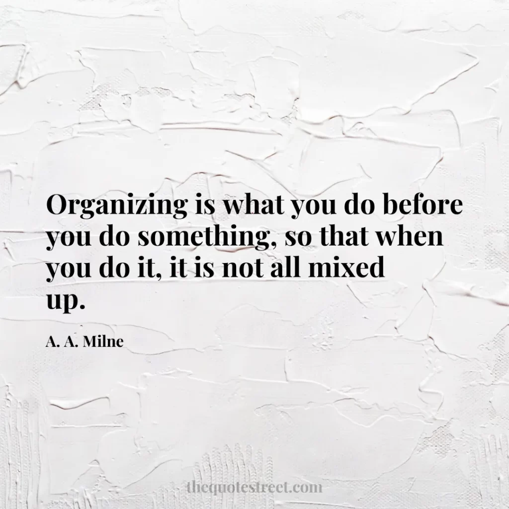 Organizing is what you do before you do something