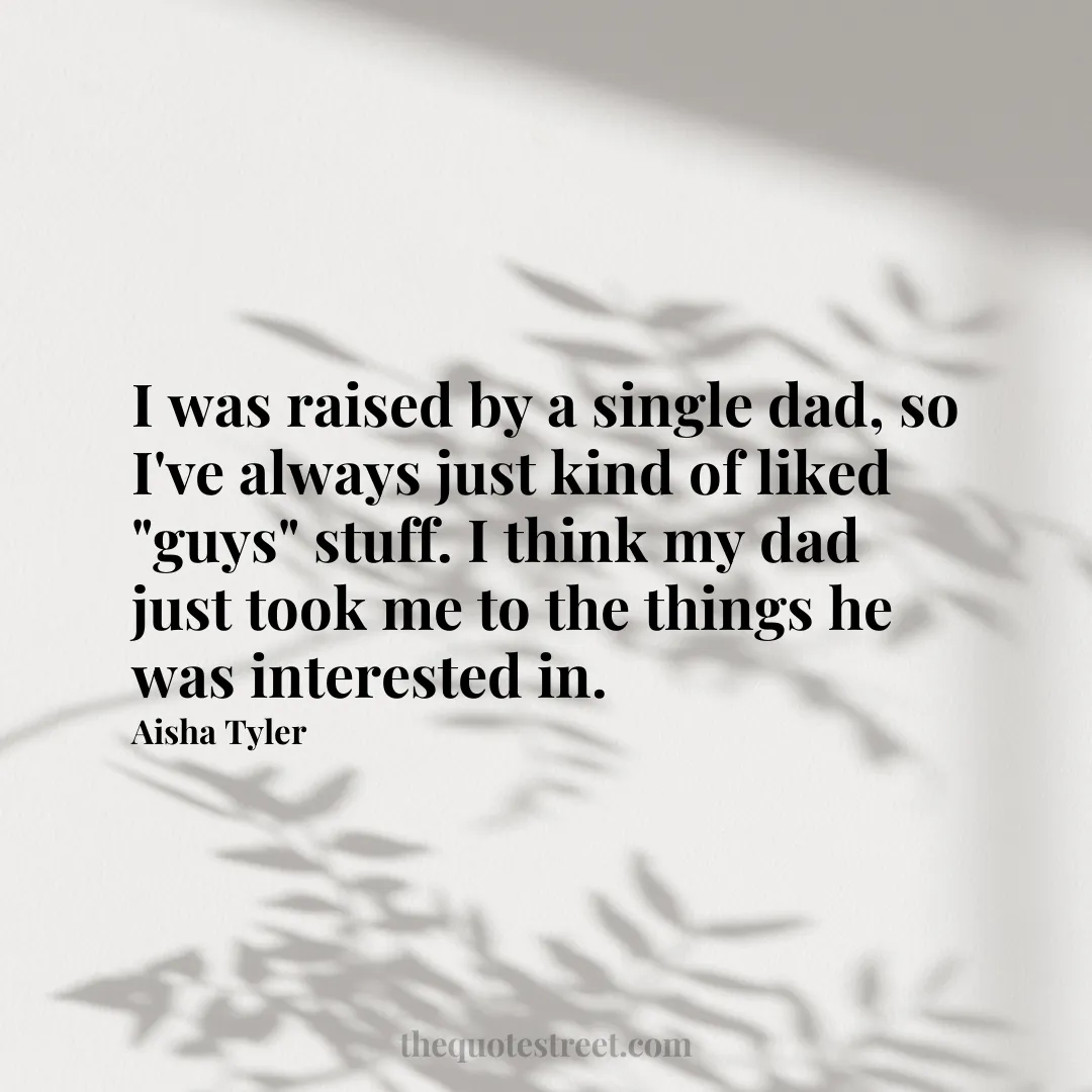 I was raised by a single dad