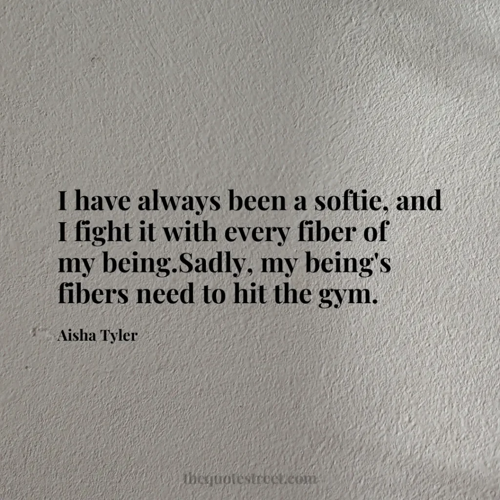 I have always been a softie