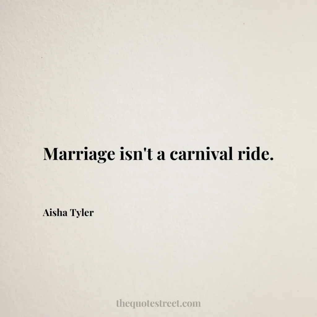 Marriage isn't a carnival ride. - Aisha Tyler
