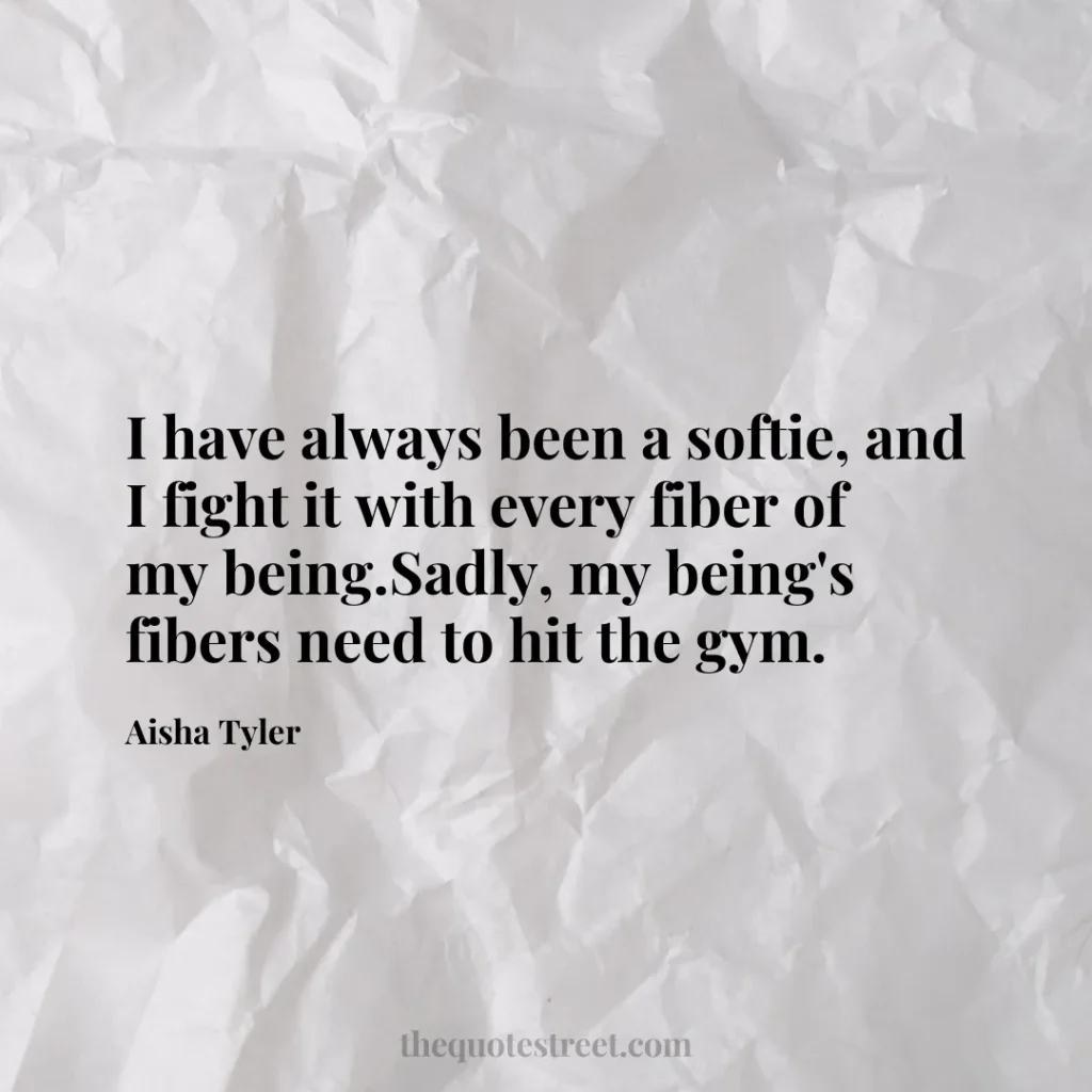 I have always been a softie