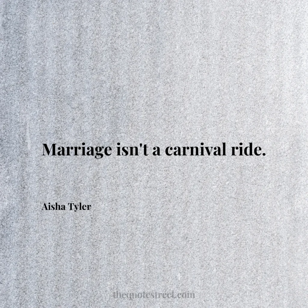 Marriage isn't a carnival ride. - Aisha Tyler