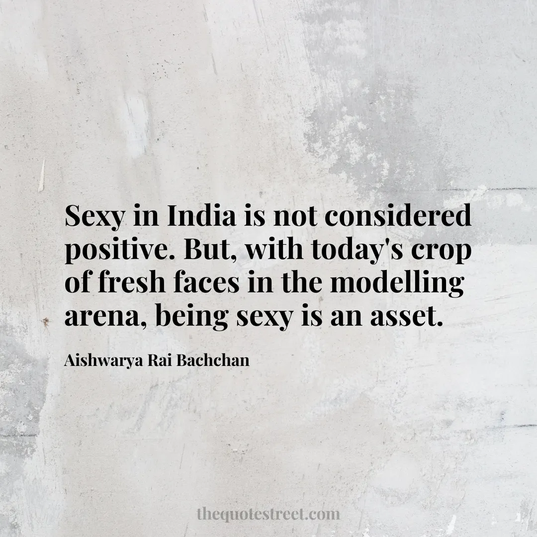 Sexy in India is not considered positive. But