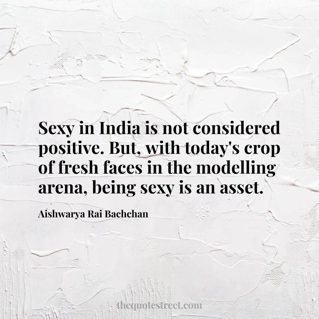 Sexy in India is not considered positive. But