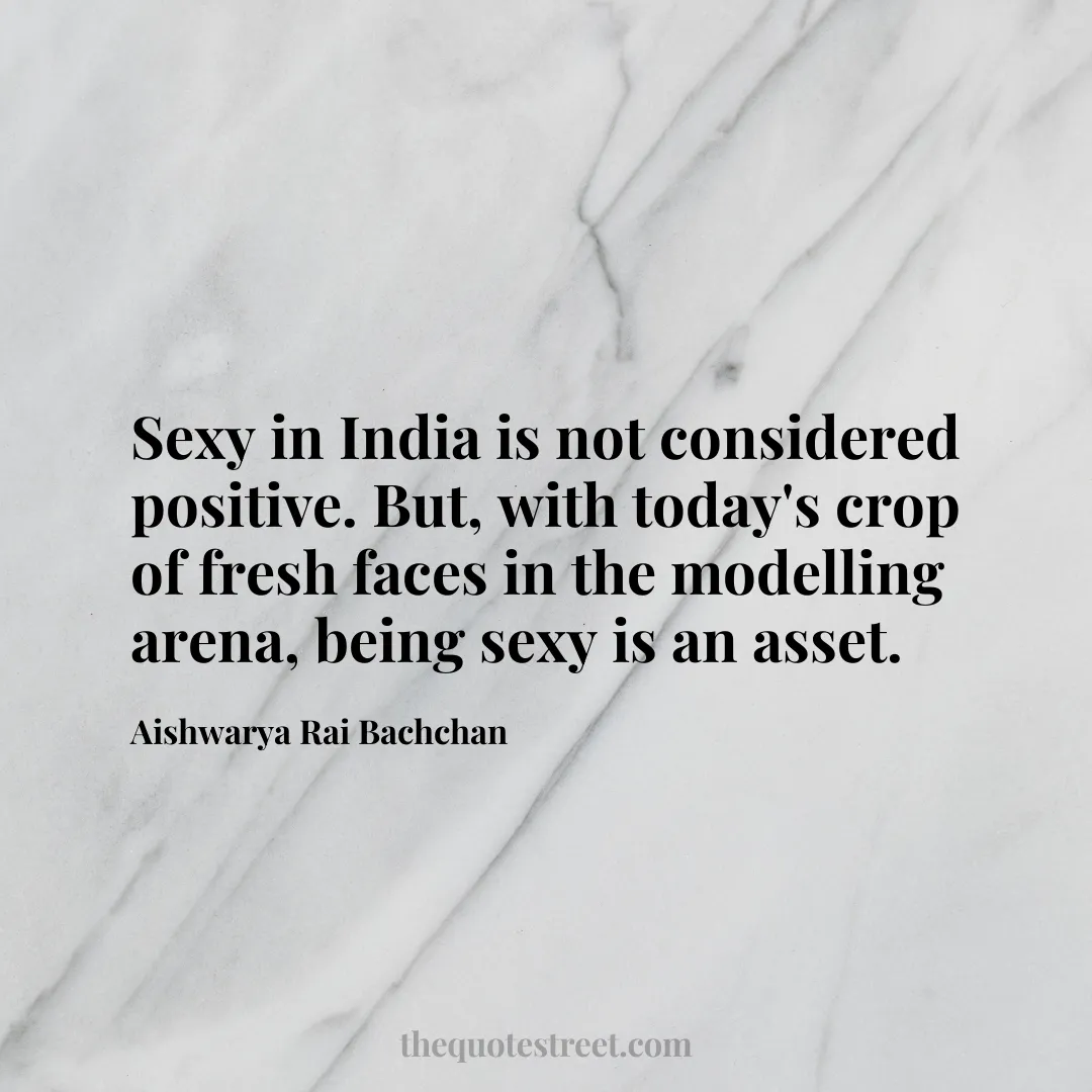 Sexy in India is not considered positive. But