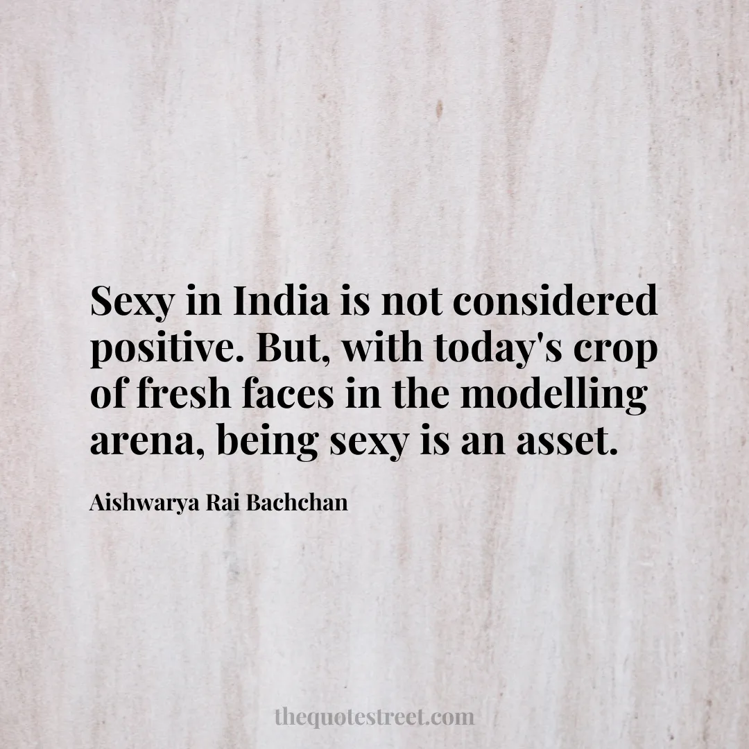 Sexy in India is not considered positive. But