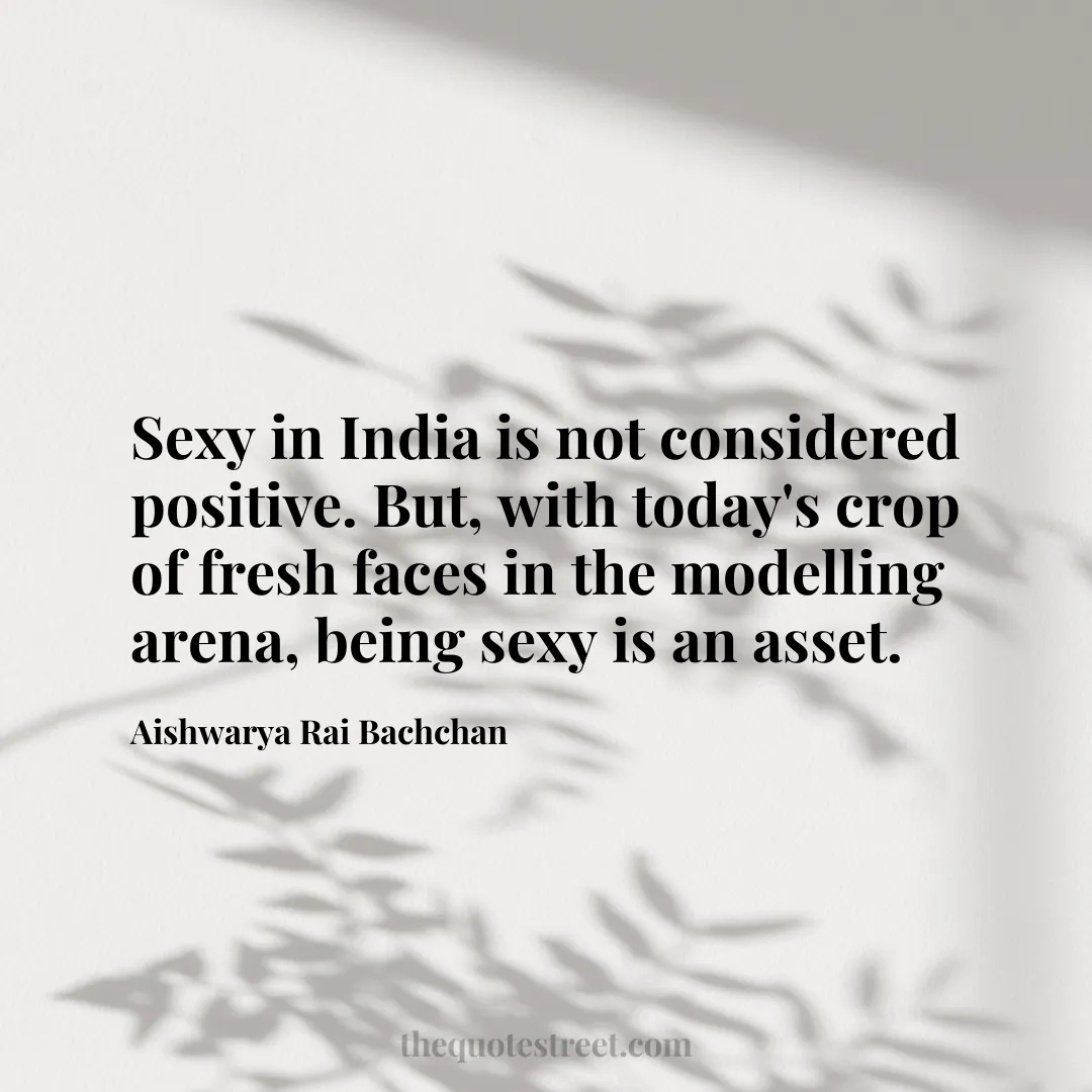 Sexy in India is not considered positive. But