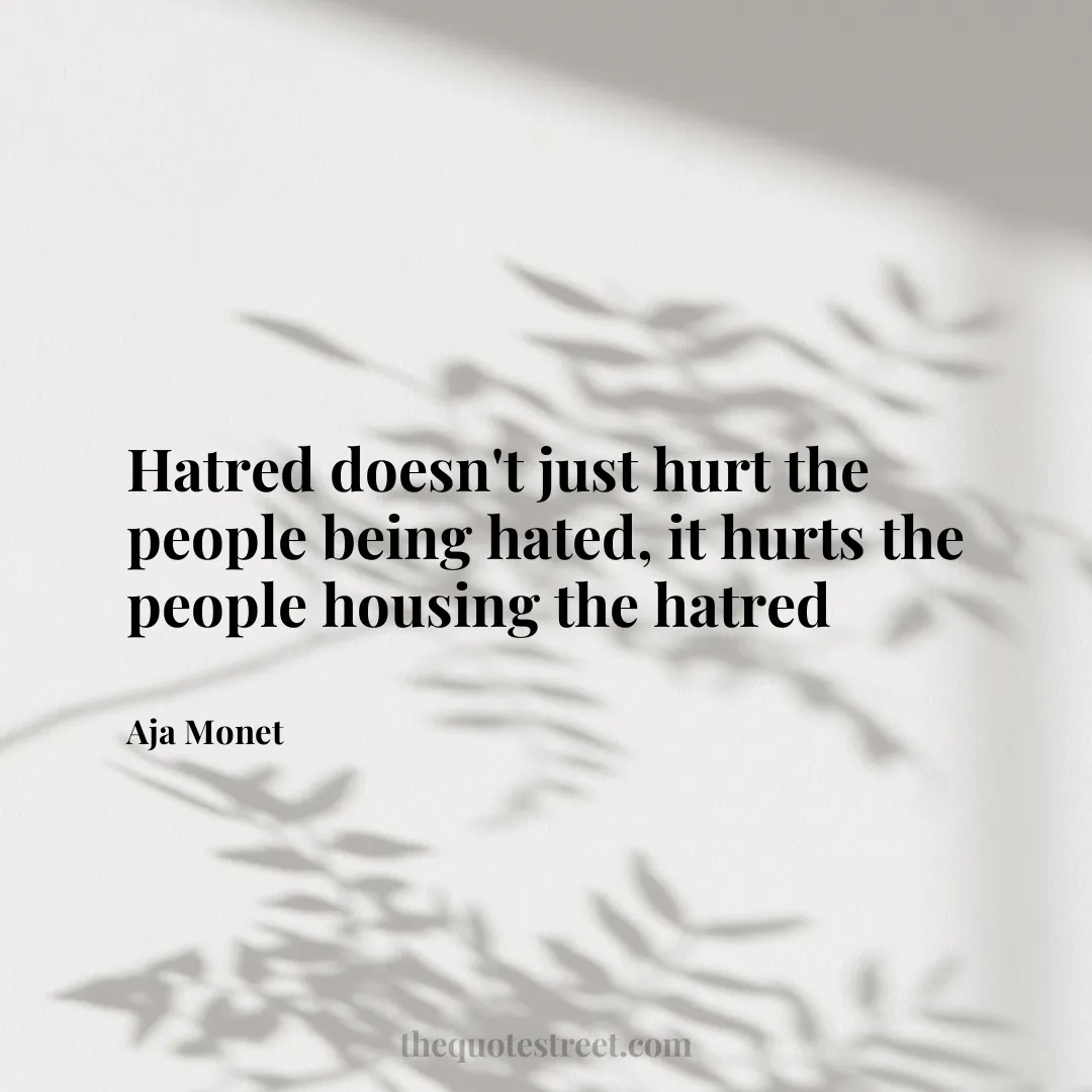 Hatred doesn't just hurt the people being hated