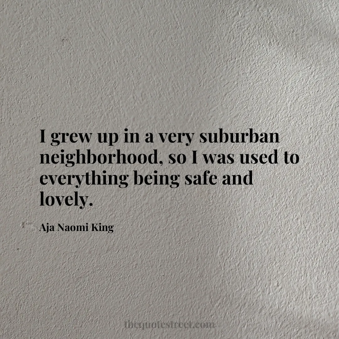 I grew up in a very suburban neighborhood