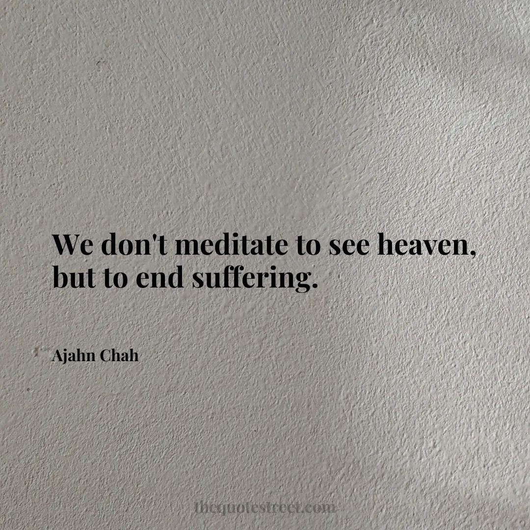 We don't meditate to see heaven