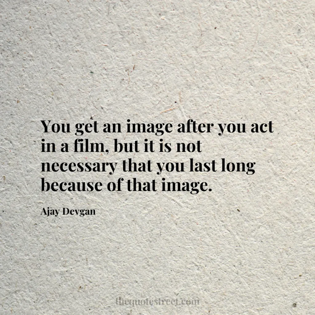 You get an image after you act in a film