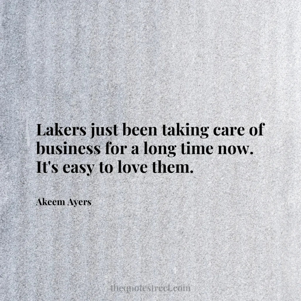 Lakers just been taking care of business for a long time now. It's easy to love them. - Akeem Ayers
