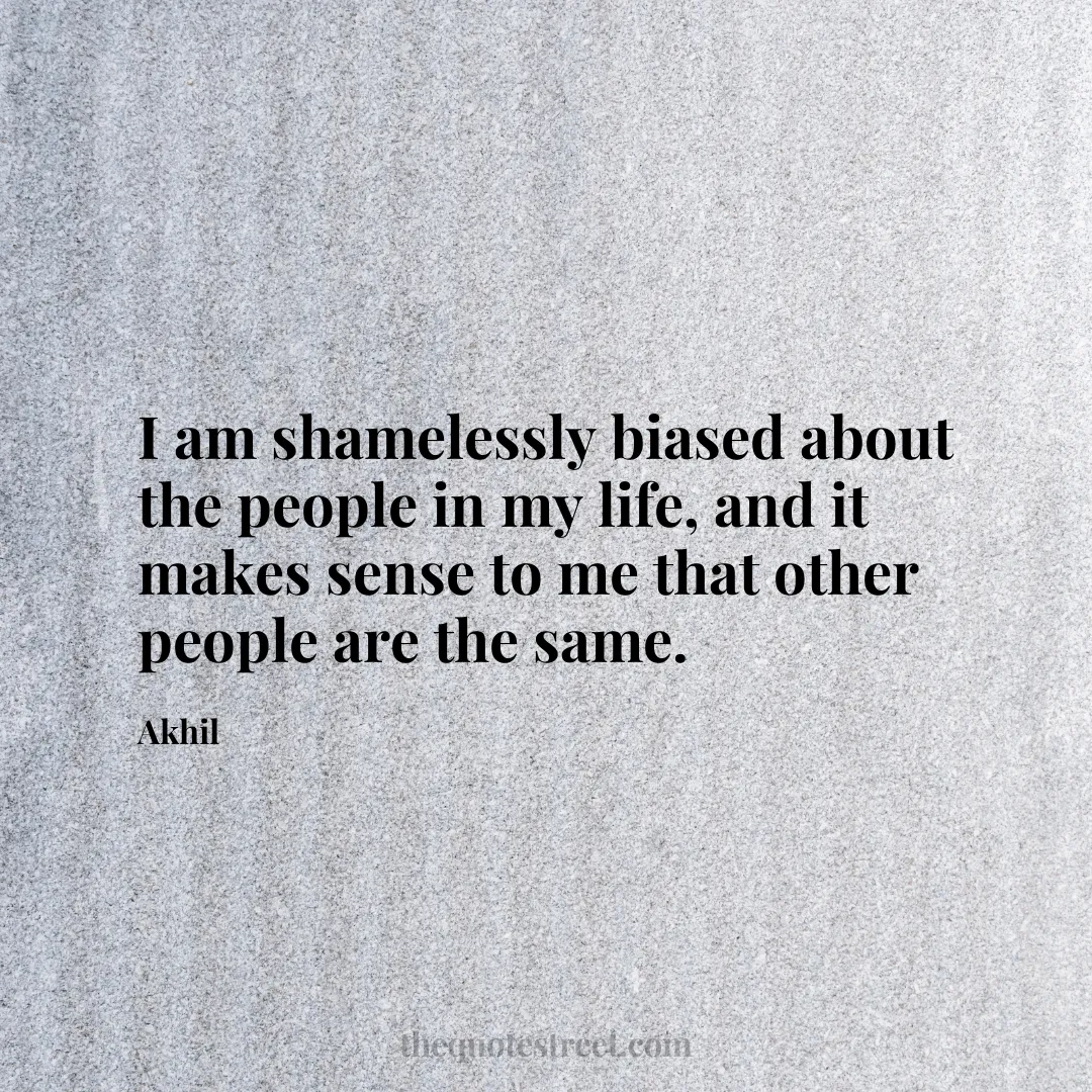 I am shamelessly biased about the people in my life
