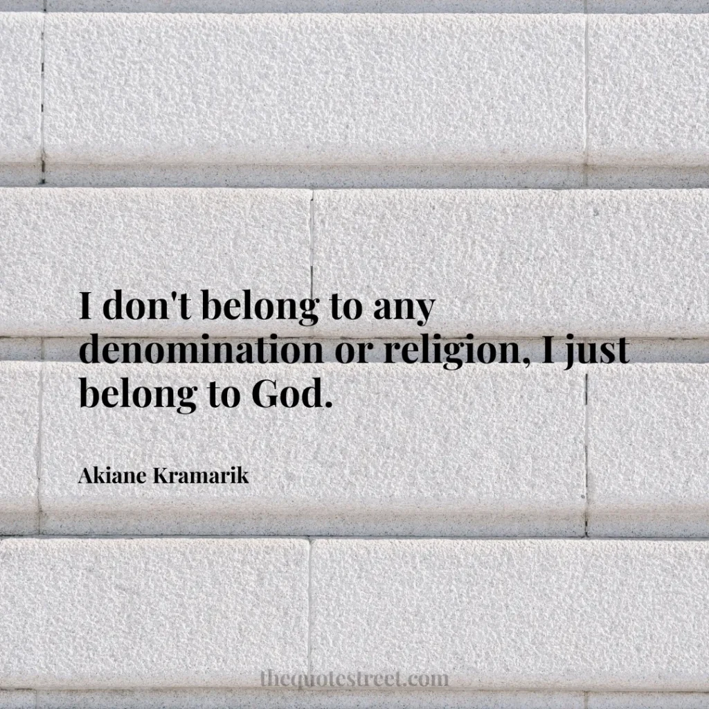I don't belong to any denomination or religion