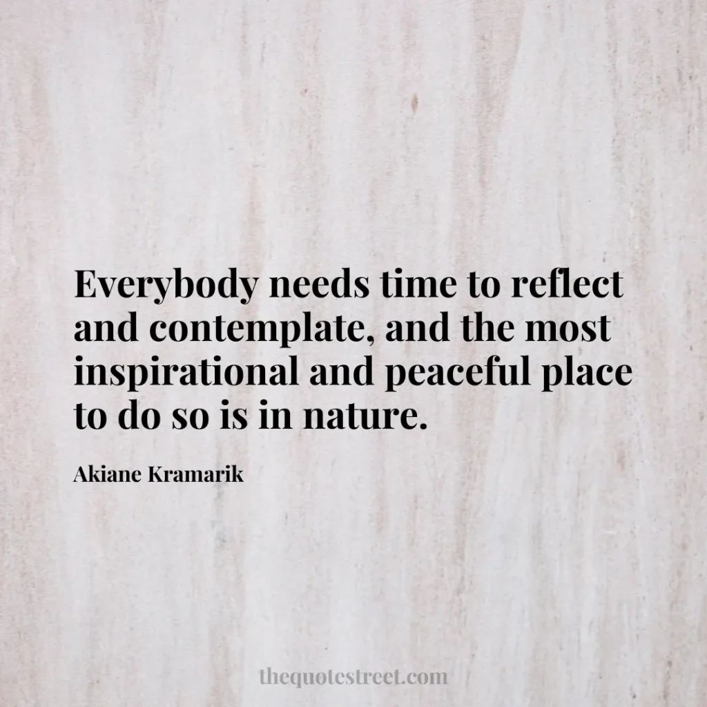 Everybody needs time to reflect and contemplate