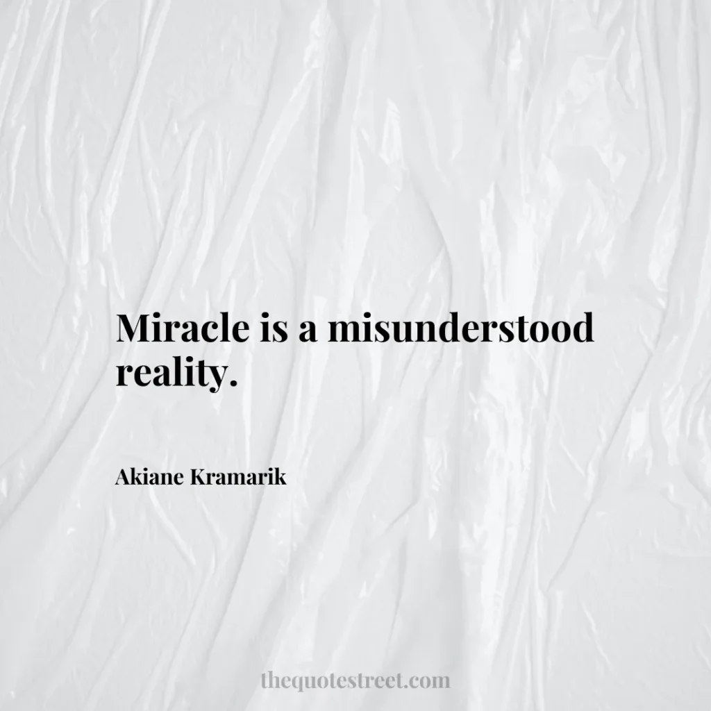Miracle is a misunderstood reality. - Akiane Kramarik