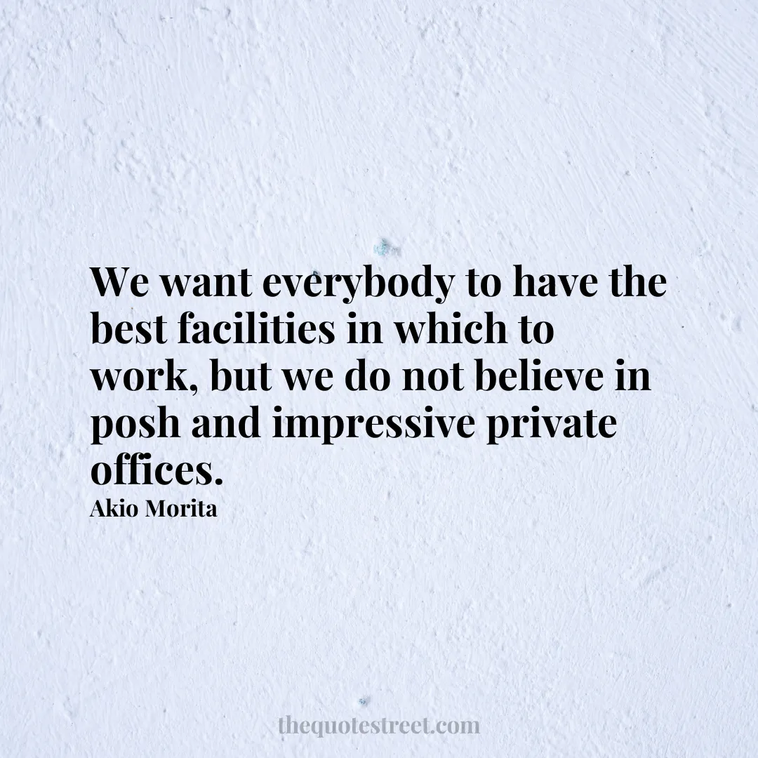 We want everybody to have the best facilities in which to work