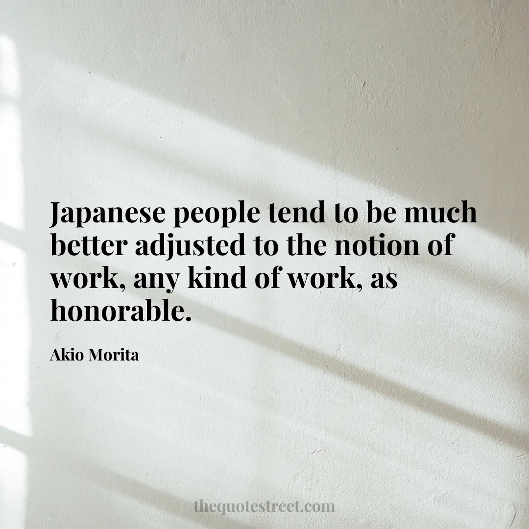 Japanese people tend to be much better adjusted to the notion of work