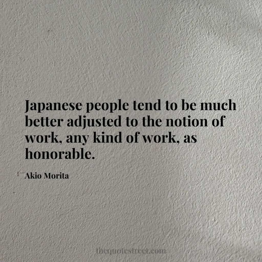 Japanese people tend to be much better adjusted to the notion of work
