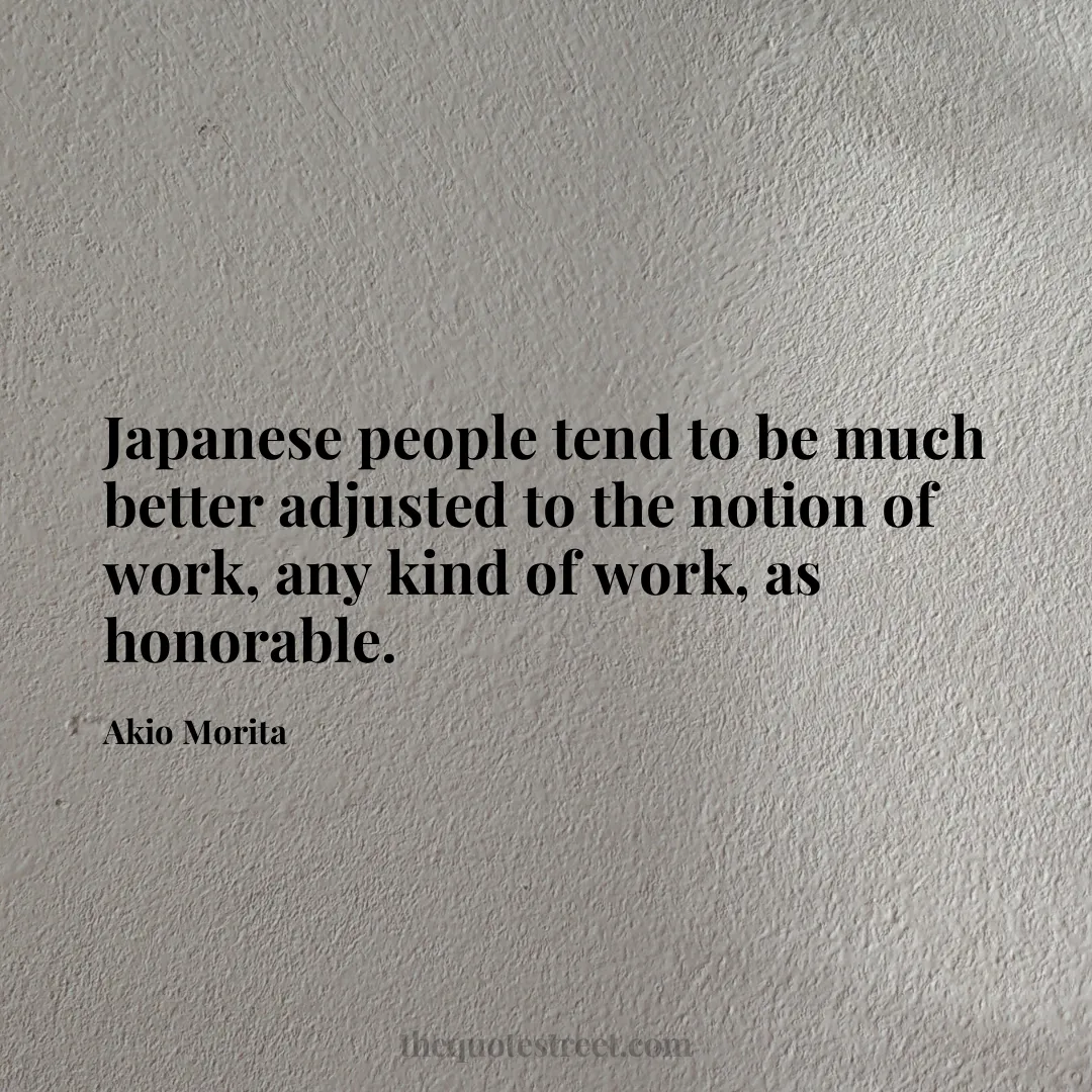 Japanese people tend to be much better adjusted to the notion of work