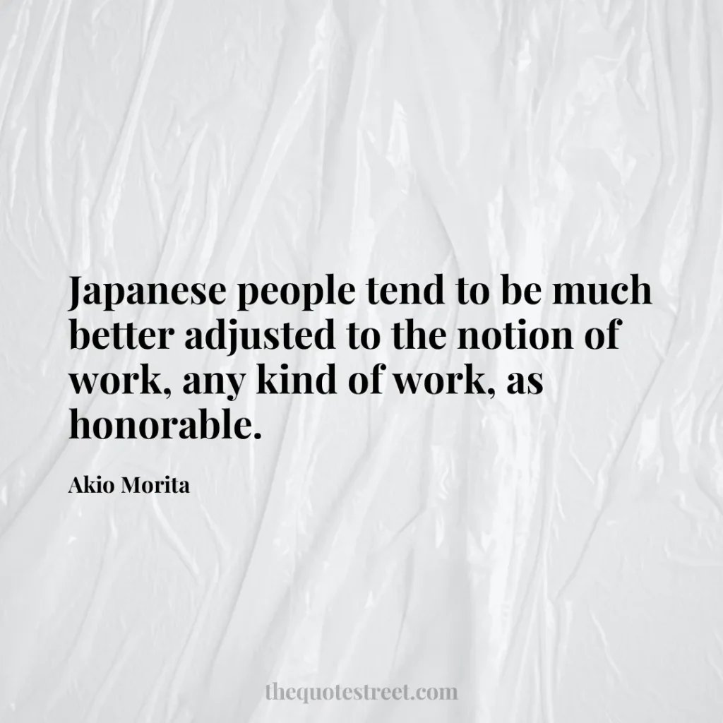Japanese people tend to be much better adjusted to the notion of work