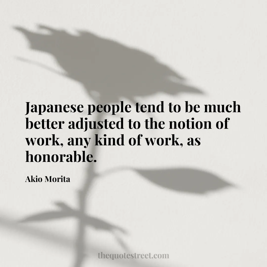 Japanese people tend to be much better adjusted to the notion of work