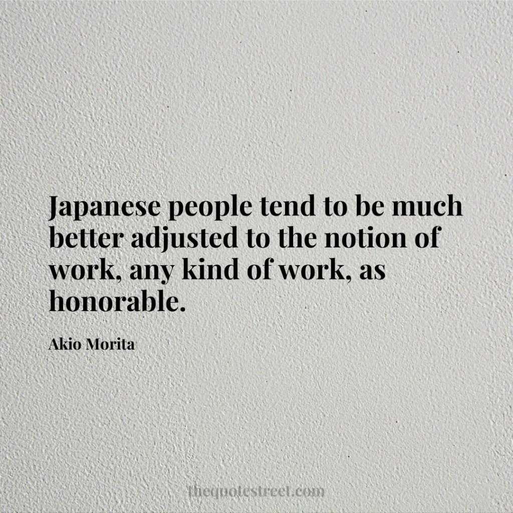 Japanese people tend to be much better adjusted to the notion of work