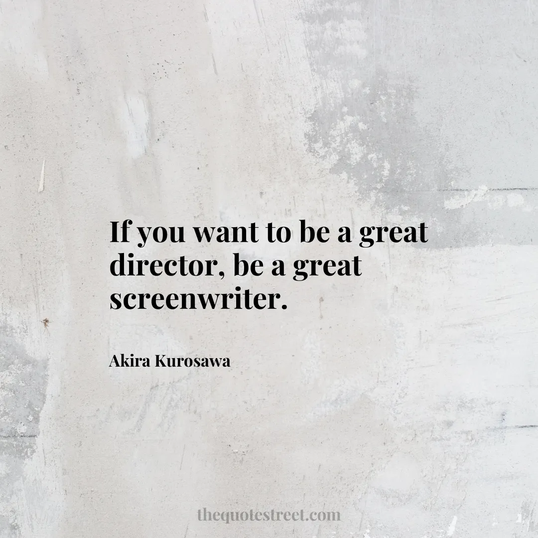 If you want to be a great director