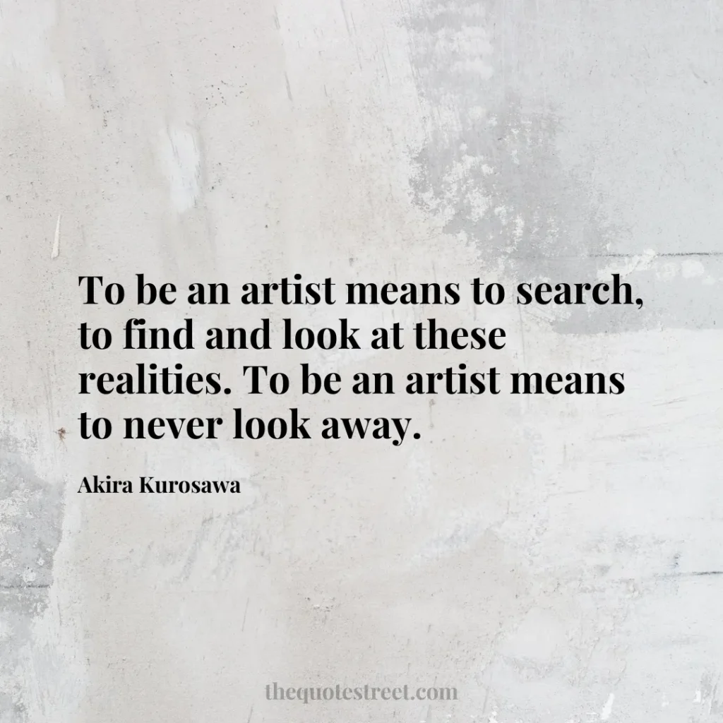 To be an artist means to search