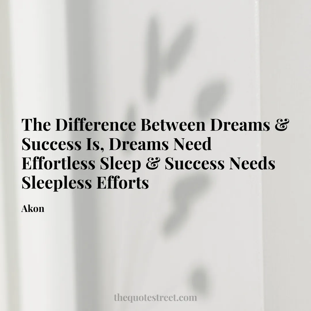 The Difference Between Dreams & Success Is