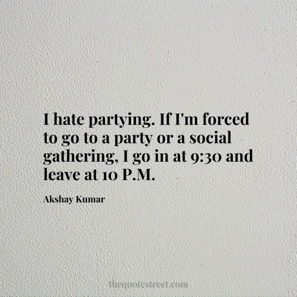 I hate partying. If I'm forced to go to a party or a social gathering