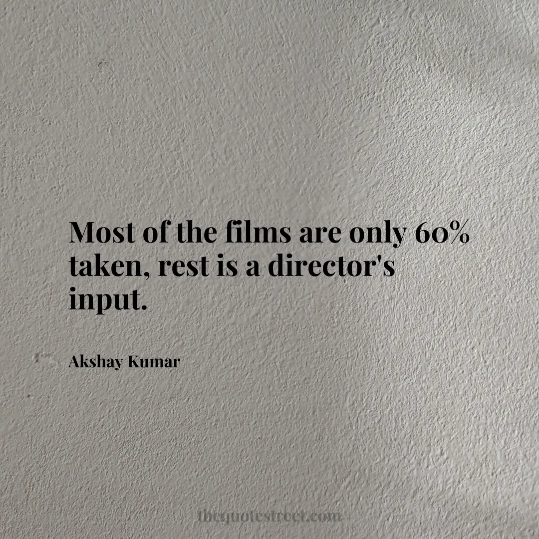 Most of the films are only 60% taken