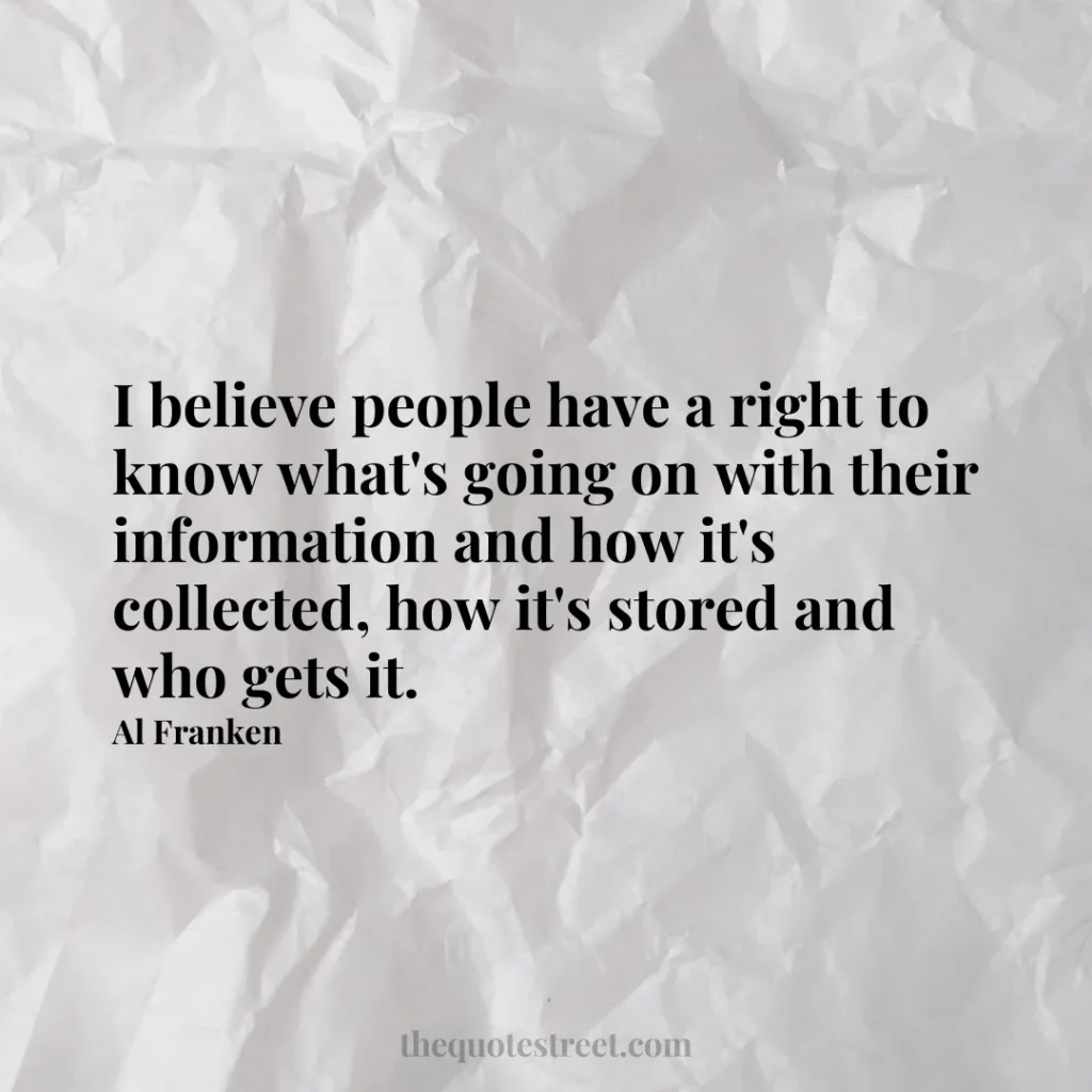 I believe people have a right to know what's going on with their information and how it's collected