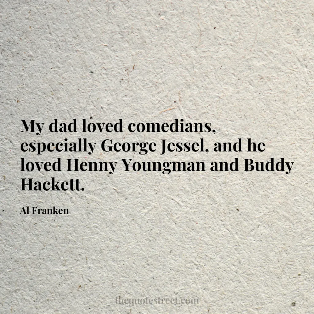 My dad loved comedians