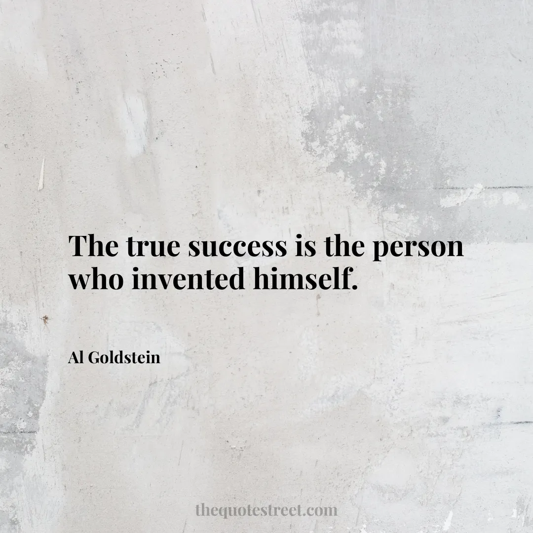 The true success is the person who invented himself. - Al Goldstein