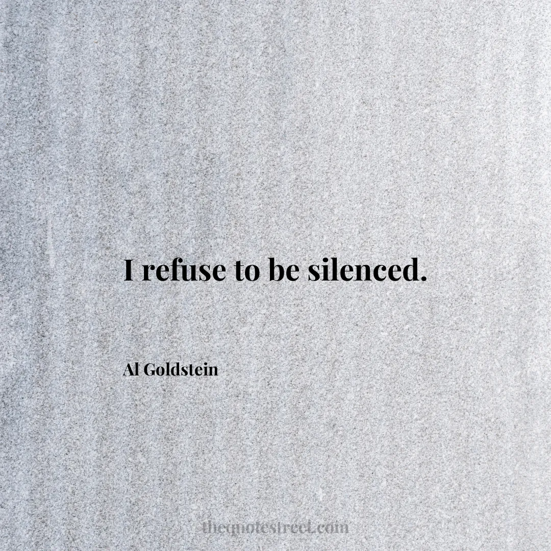 I refuse to be silenced. - Al Goldstein