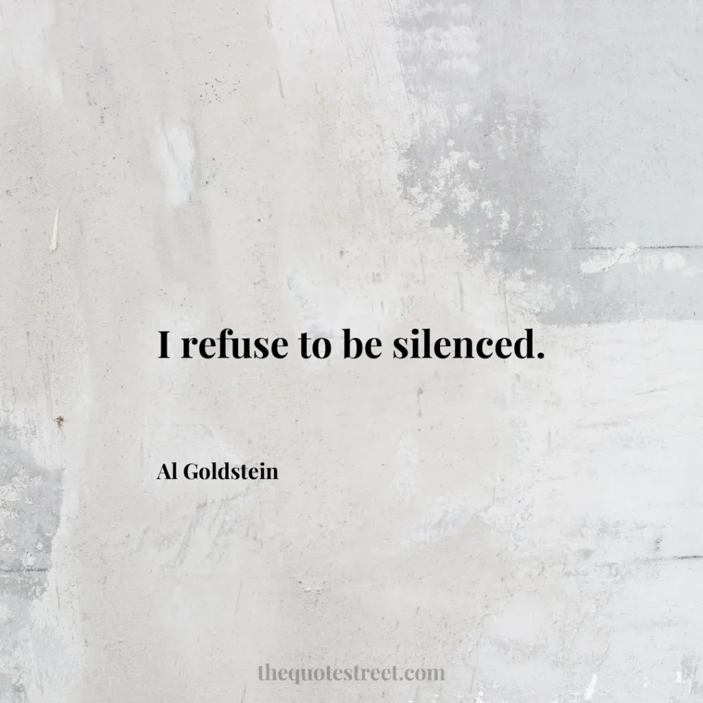I refuse to be silenced. - Al Goldstein