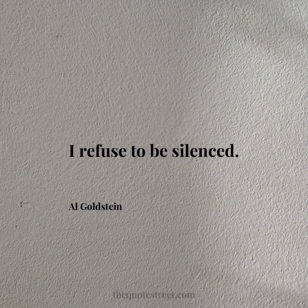 I refuse to be silenced. - Al Goldstein
