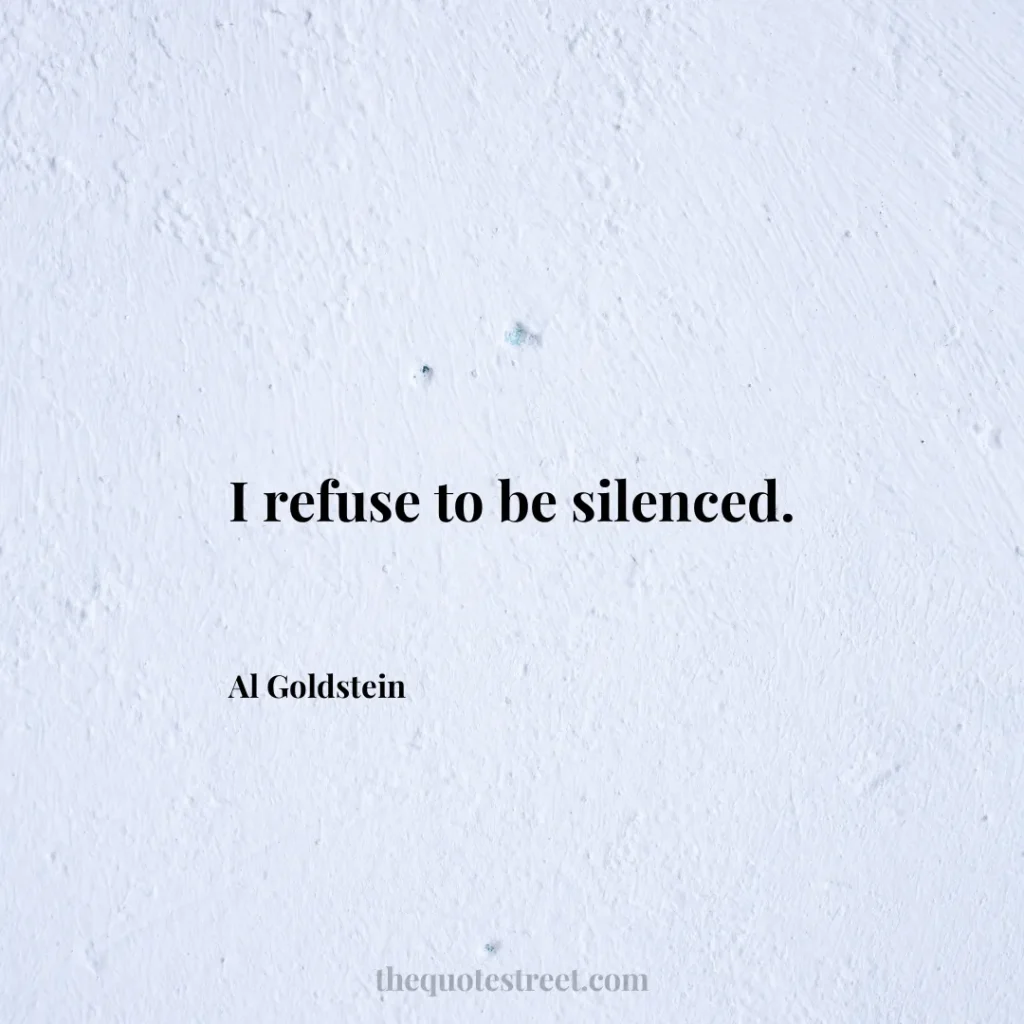 I refuse to be silenced. - Al Goldstein