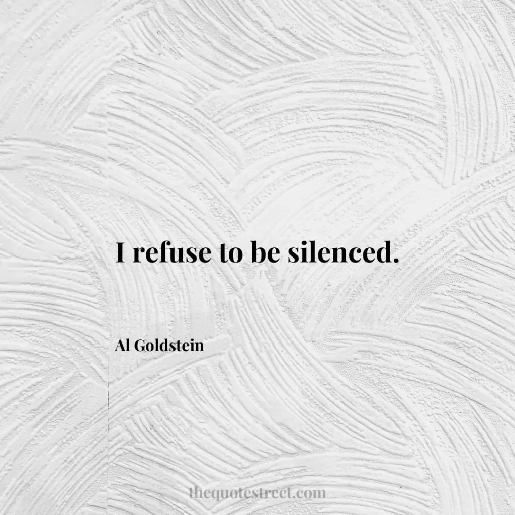 I refuse to be silenced. - Al Goldstein
